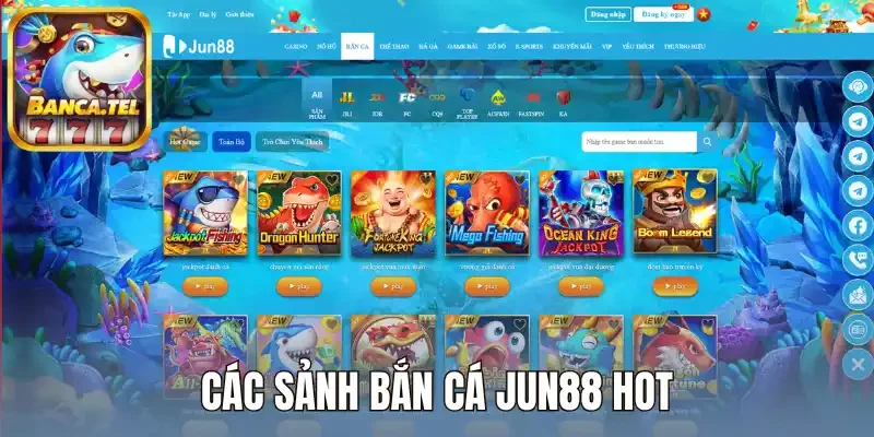 Các sảnh bắn cá Jun88 hot