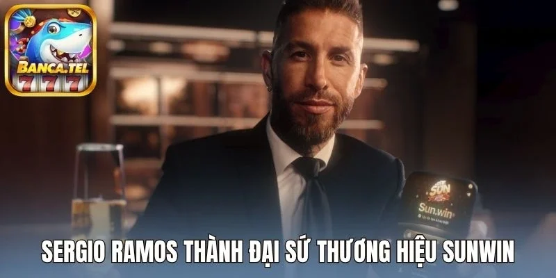 Sergio Ramos thành đại sứ thương hiệu Sunwin