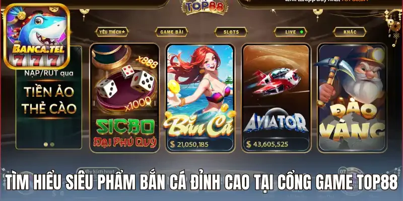 Tìm hiểu siêu phẩm bắn cá đỉnh cao tại cổng game Top88